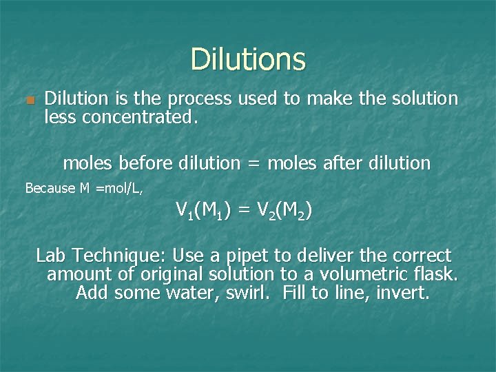 Dilutions n Dilution is the process used to make the solution less concentrated. moles Dilutions n Dilution is the process used to make the solution less concentrated. moles