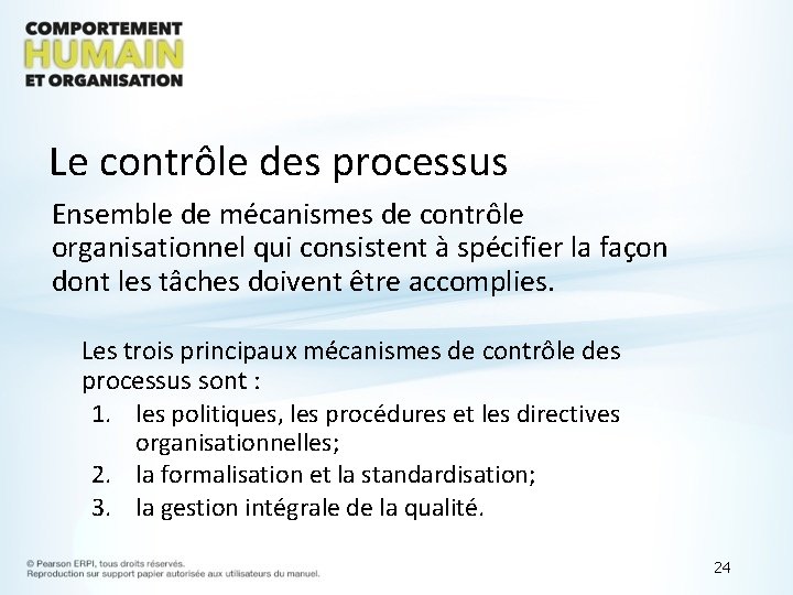Le contrôle des processus Ensemble de mécanismes de contrôle organisationnel qui consistent à spécifier