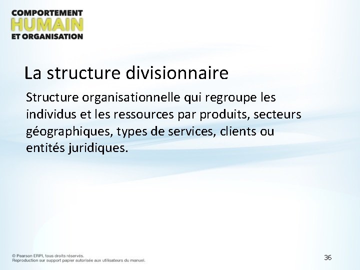 La structure divisionnaire Structure organisationnelle qui regroupe les individus et les ressources par produits,