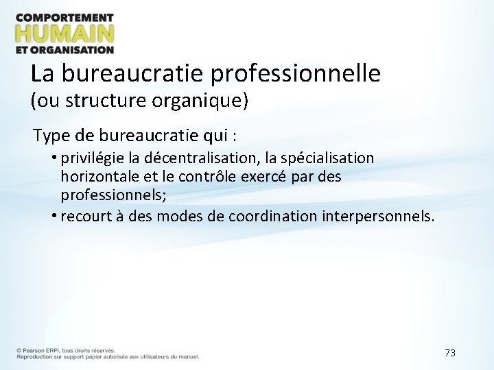 La bureaucratie professionnelle (ou structure organique) Type de bureaucratie qui : • privilégie la