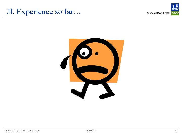 JI. Experience so far… © Det Norske Veritas AS. All rights reserved 02/09/2021 3