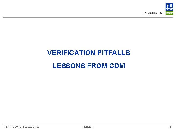 VERIFICATION PITFALLS LESSONS FROM CDM © Det Norske Veritas AS. All rights reserved 02/09/2021
