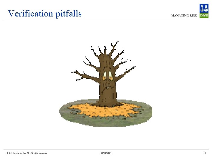 Verification pitfalls © Det Norske Veritas AS. All rights reserved 02/09/2021 10 