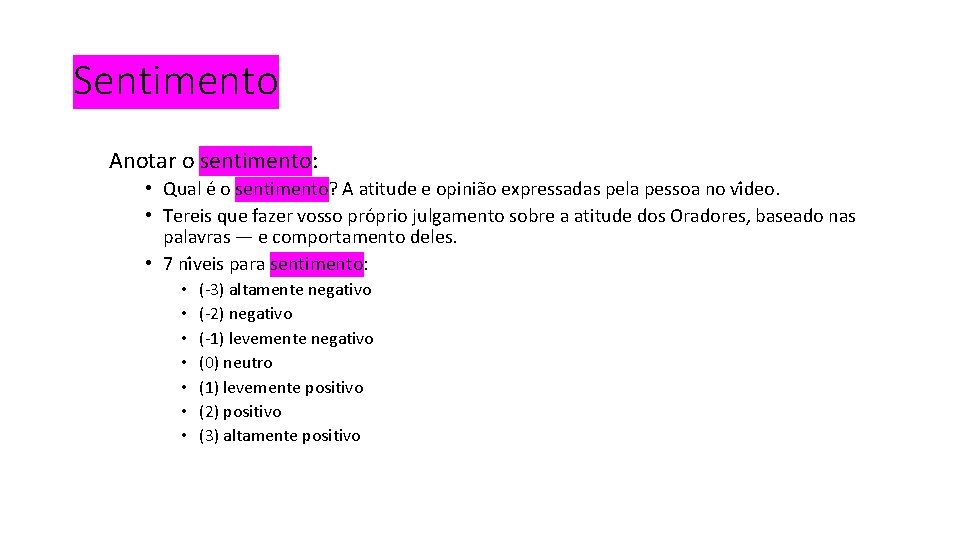 Sentimento Anotar o sentimento: • Qual e o sentimento? A atitude e opinia o