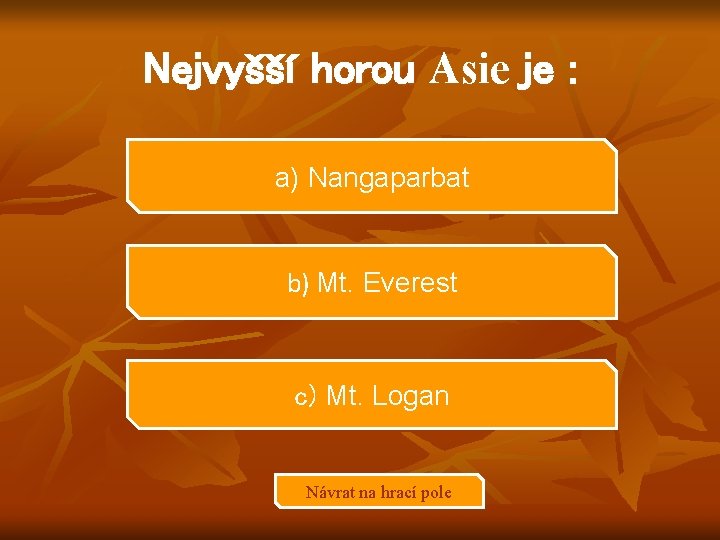 Nejvyšší horou Asie je : a) Nangaparbat b) Mt. Everest c) Mt. Logan Návrat