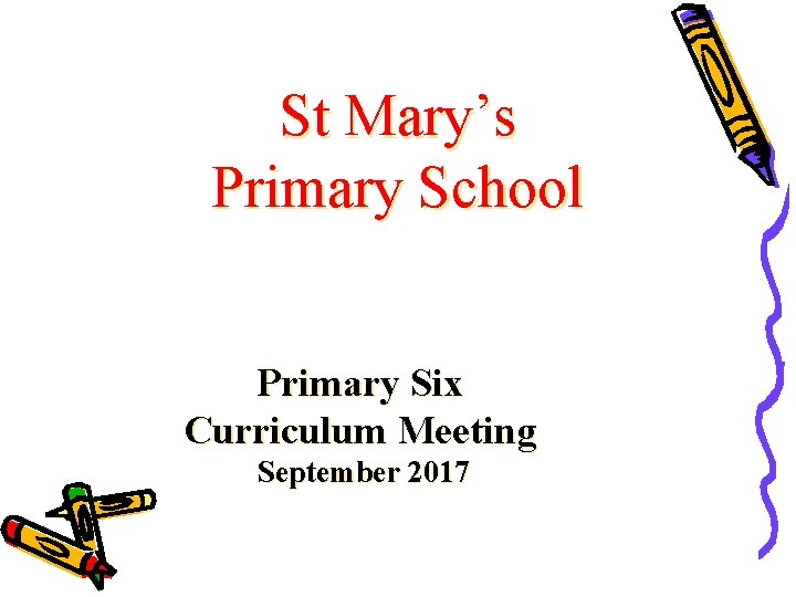 St Mary’s Primary School Primary Six Curriculum Meeting September 2017 