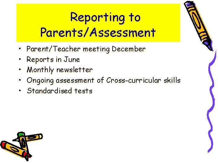 Reporting to Parents/Assessment • • • Parent/Teacher meeting December Reports in June Monthly newsletter