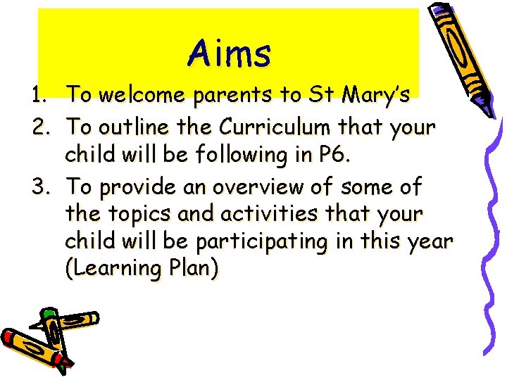 Aims 1. To welcome parents to St Mary’s 2. To outline the Curriculum that