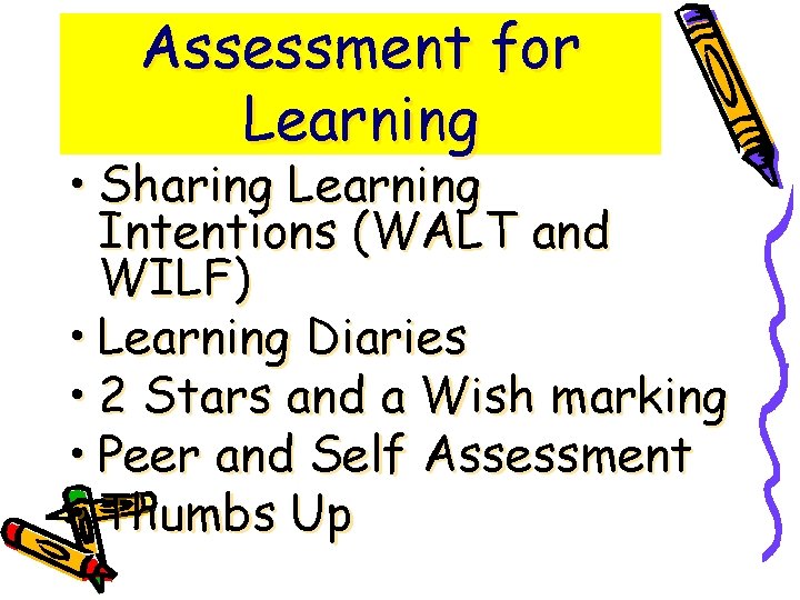 Assessment for Learning • Sharing Learning Intentions (WALT and WILF) • Learning Diaries •