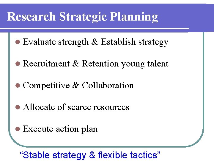 Research Strategic Planning l Evaluate strength & Establish strategy l Recruitment & Retention young