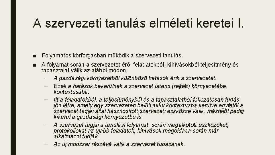 A szervezeti tanulás elméleti keretei I. ■ Folyamatos körforgásban működik a szervezeti tanulás. ■