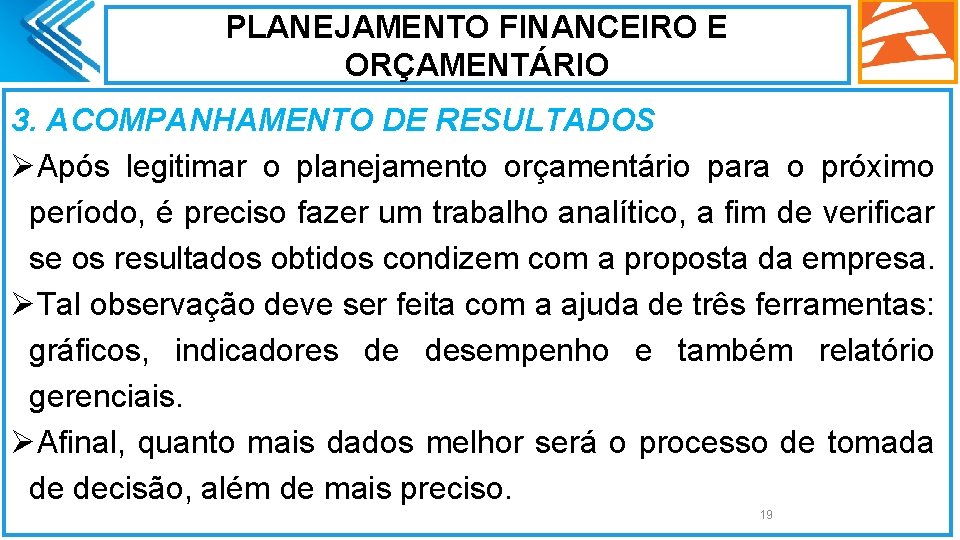 PLANEJAMENTO FINANCEIRO E ORÇAMENTÁRIO 3. ACOMPANHAMENTO DE RESULTADOS ØApós legitimar o planejamento orçamentário para