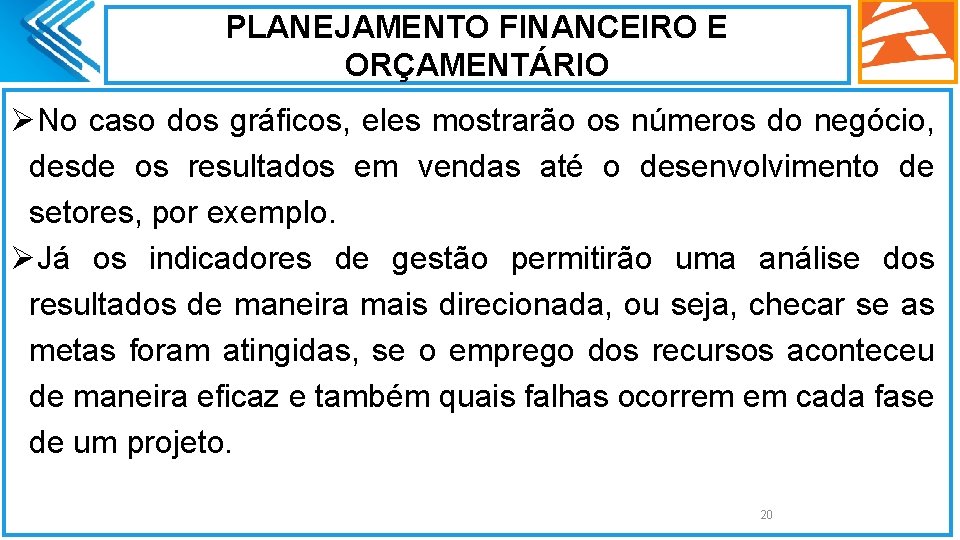 PLANEJAMENTO FINANCEIRO E ORÇAMENTÁRIO ØNo caso dos gráficos, eles mostrarão os números do negócio,