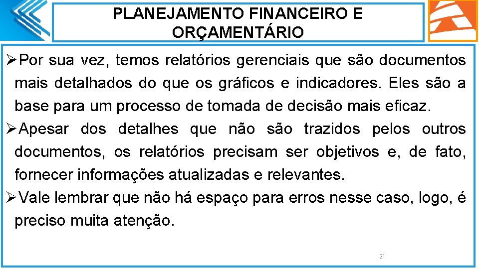 PLANEJAMENTO FINANCEIRO E ORÇAMENTÁRIO ØPor sua vez, temos relatórios gerenciais que são documentos mais