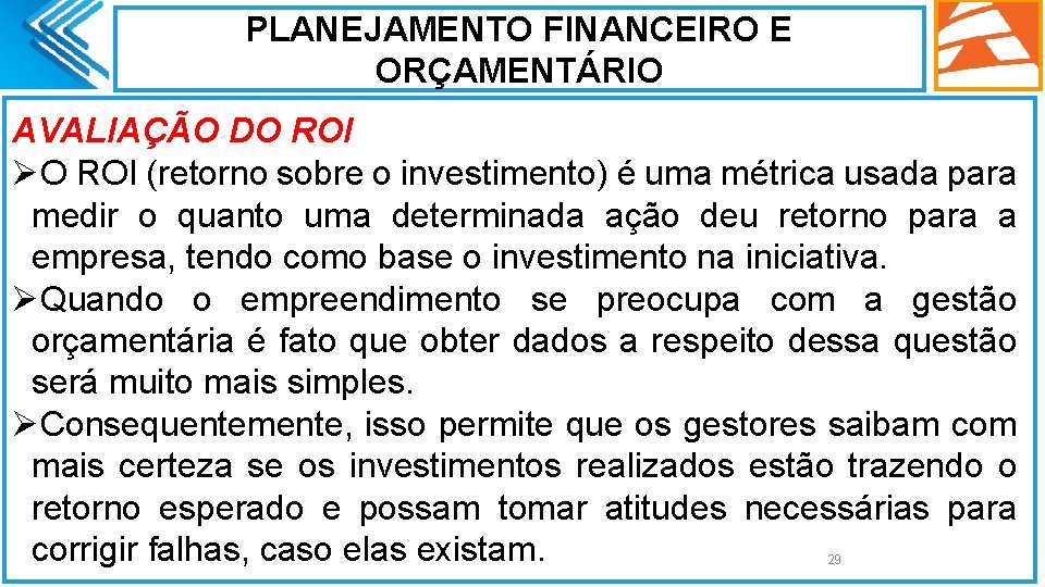 PLANEJAMENTO FINANCEIRO E ORÇAMENTÁRIO AVALIAÇÃO DO ROI ØO ROI (retorno sobre o investimento) é