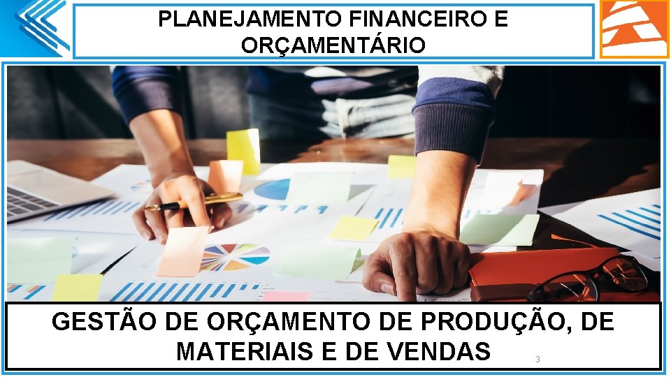 PLANEJAMENTO FINANCEIRO E ORÇAMENTÁRIO. GESTÃO DE ORÇAMENTO DE PRODUÇÃO, DE MATERIAIS E DE VENDAS