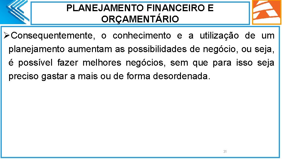 PLANEJAMENTO FINANCEIRO E ORÇAMENTÁRIO ØConsequentemente, o conhecimento e a utilização de um planejamento aumentam