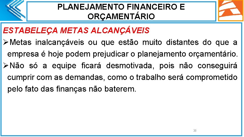 PLANEJAMENTO FINANCEIRO E ORÇAMENTÁRIO ESTABELEÇA METAS ALCANÇÁVEIS ØMetas inalcançáveis ou que estão muito distantes