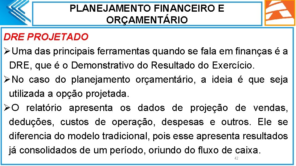 PLANEJAMENTO FINANCEIRO E ORÇAMENTÁRIO DRE PROJETADO ØUma das principais ferramentas quando se fala em