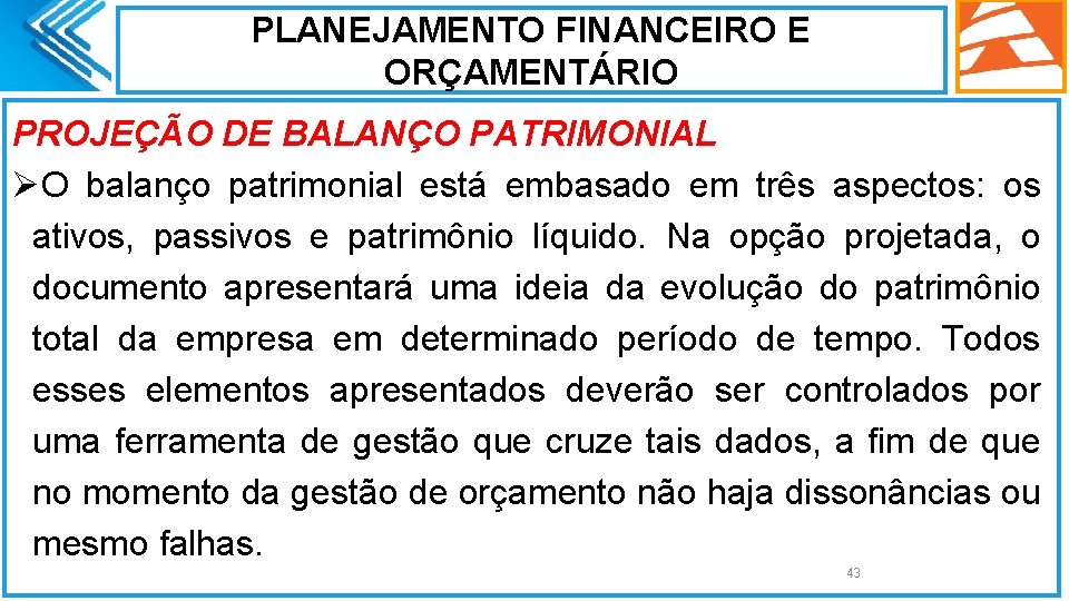 PLANEJAMENTO FINANCEIRO E ORÇAMENTÁRIO PROJEÇÃO DE BALANÇO PATRIMONIAL ØO balanço patrimonial está embasado em