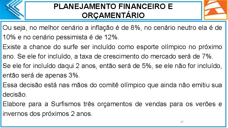 PLANEJAMENTO FINANCEIRO E ORÇAMENTÁRIO Ou seja, no melhor cenário a inflação é de 8%,