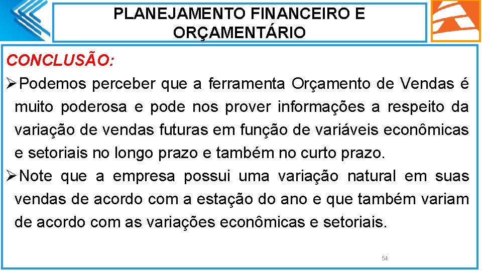 PLANEJAMENTO FINANCEIRO E ORÇAMENTÁRIO CONCLUSÃO: ØPodemos perceber que a ferramenta Orçamento de Vendas é