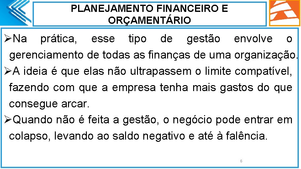 PLANEJAMENTO FINANCEIRO E ORÇAMENTÁRIO ØNa prática, esse tipo de gestão envolve o gerenciamento de