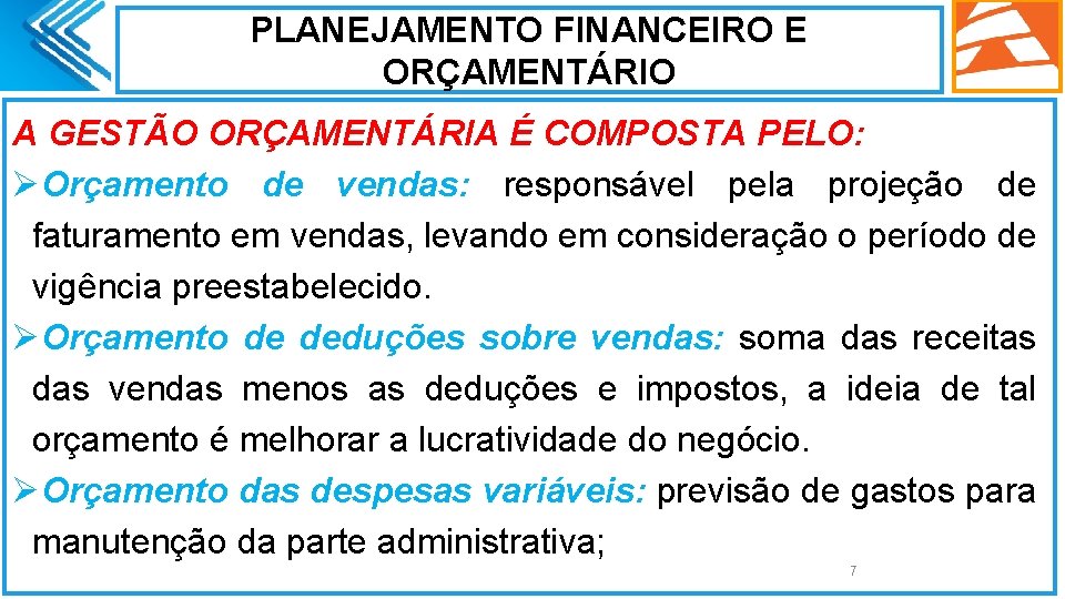 PLANEJAMENTO FINANCEIRO E ORÇAMENTÁRIO A GESTÃO ORÇAMENTÁRIA É COMPOSTA PELO: ØOrçamento de vendas: responsável