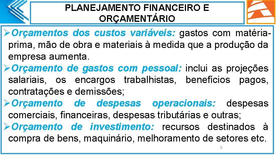 PLANEJAMENTO FINANCEIRO E ORÇAMENTÁRIO ØOrçamentos dos custos variáveis: gastos com matériaprima, mão de obra