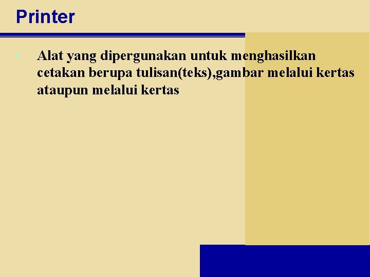 Printer • Alat yang dipergunakan untuk menghasilkan cetakan berupa tulisan(teks), gambar melalui kertas ataupun