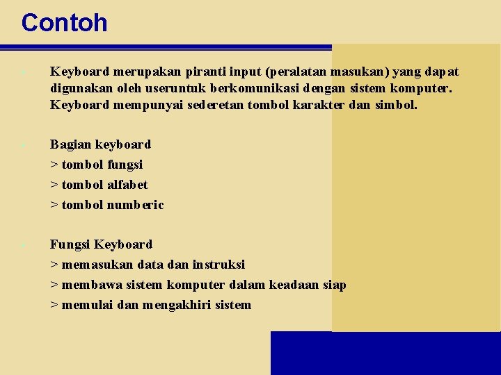 Contoh • Keyboard merupakan piranti input (peralatan masukan) yang dapat digunakan oleh useruntuk berkomunikasi