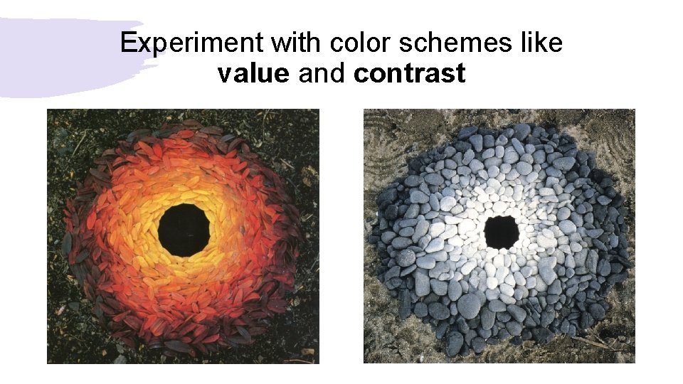 Experiment with color schemes like value and contrast 