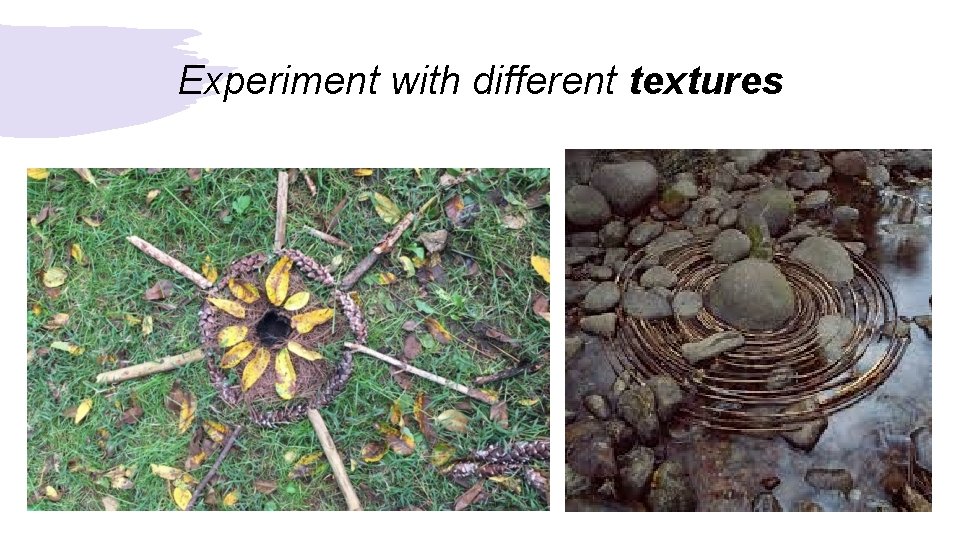 Experiment with different textures 