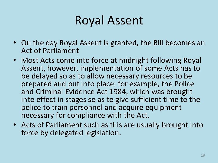 Royal Assent • On the day Royal Assent is granted, the Bill becomes an