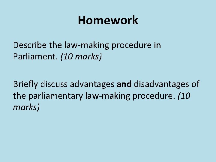 Homework Describe the law-making procedure in Parliament. (10 marks) Briefly discuss advantages and disadvantages