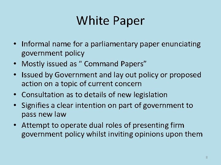 White Paper • Informal name for a parliamentary paper enunciating government policy • Mostly