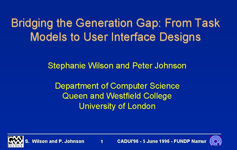 Bridging the Generation Gap: From Task Models to User Interface Designs Stephanie Wilson and