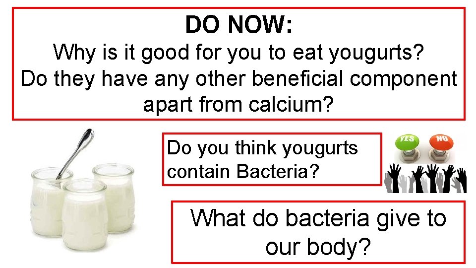 DO NOW: Why is it good for you to eat yougurts? Do they have