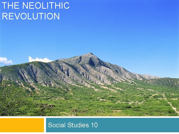 THE NEOLITHIC REVOLUTION Social Studies 10 