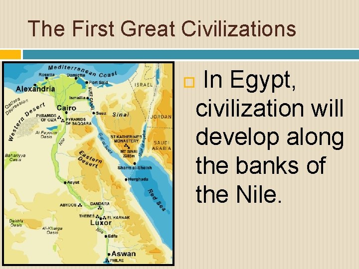 The First Great Civilizations In Egypt, civilization will develop along the banks of the