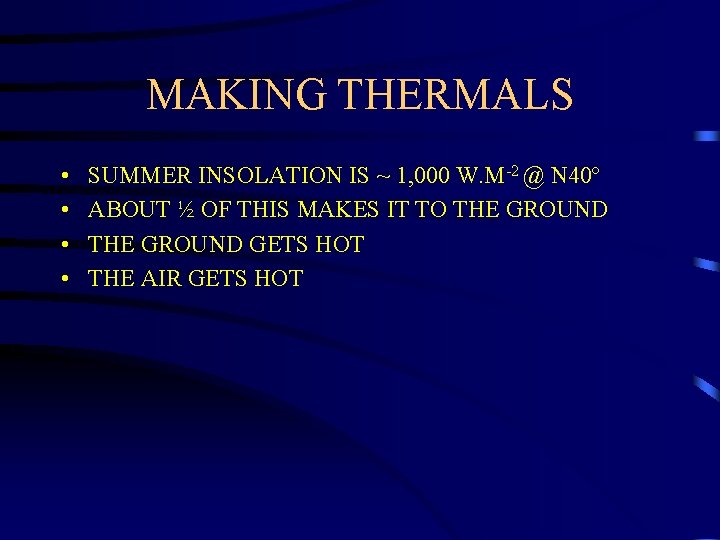 MAKING THERMALS • • SUMMER INSOLATION IS ~ 1, 000 W. M-2 @ N