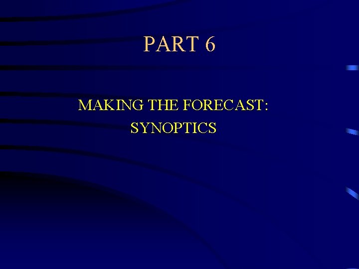 PART 6 MAKING THE FORECAST: SYNOPTICS 