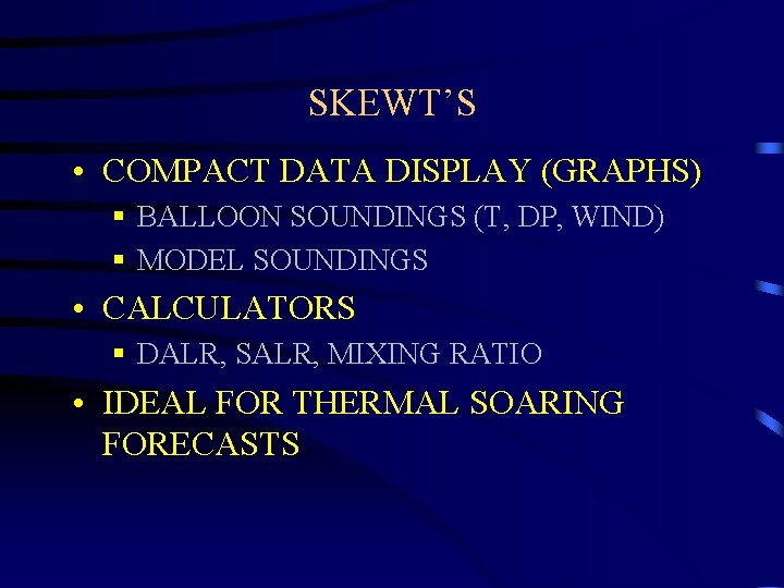 SKEWT’S • COMPACT DATA DISPLAY (GRAPHS) § BALLOON SOUNDINGS (T, DP, WIND) § MODEL