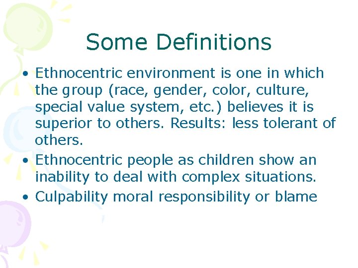Some Definitions • Ethnocentric environment is one in which the group (race, gender, color,