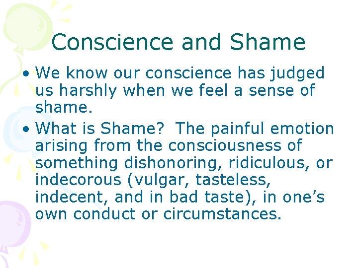 Conscience and Shame • We know our conscience has judged us harshly when we