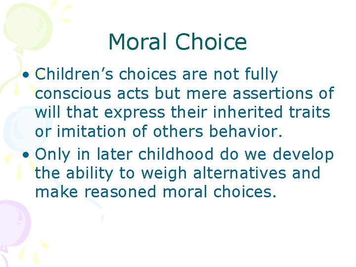 Moral Choice • Children’s choices are not fully conscious acts but mere assertions of