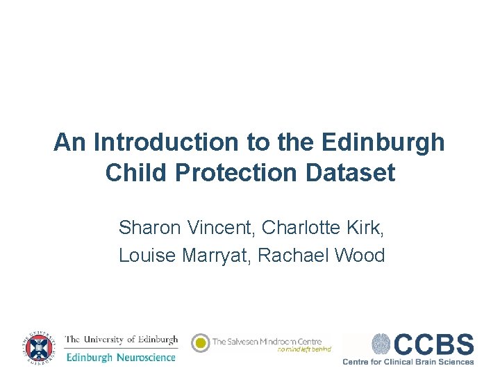 An Introduction to the Edinburgh Child Protection Dataset Sharon Vincent, Charlotte Kirk, Louise Marryat,
