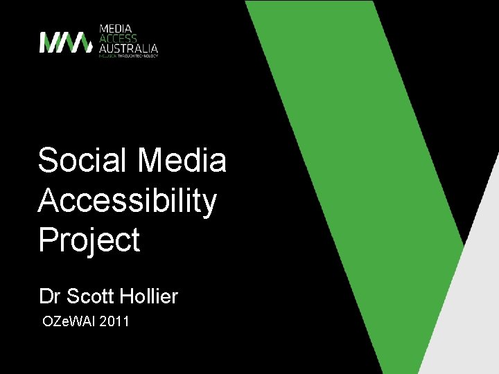 Social Media Accessibility Project Dr Scott Hollier OZe. WAI 2011 
