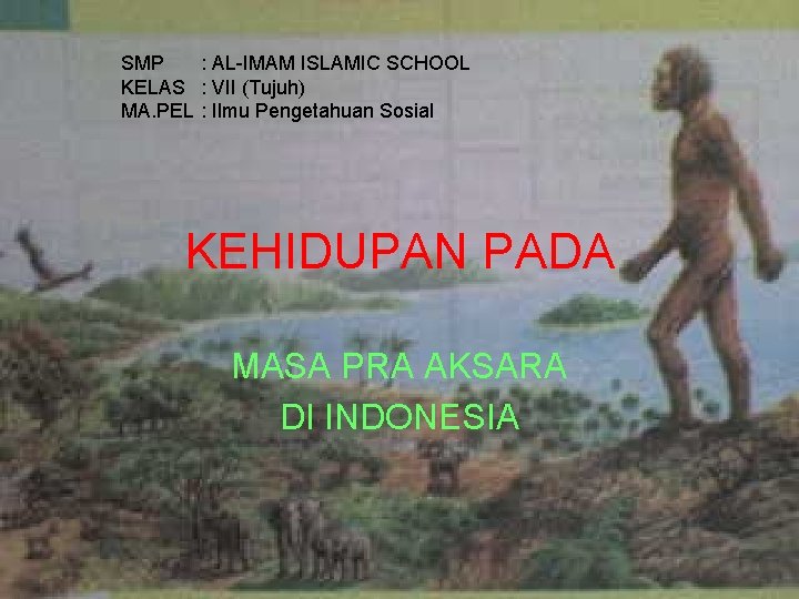 SMP : AL-IMAM ISLAMIC SCHOOL KELAS : VII (Tujuh) MA. PEL : Ilmu Pengetahuan