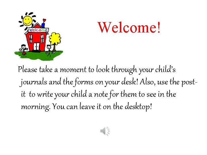 Welcome! Please take a moment to look through your child’s journals and the forms